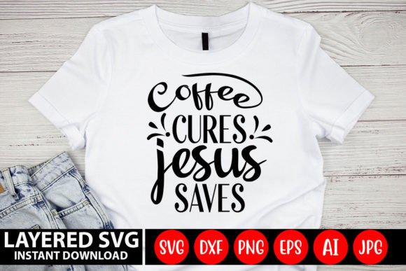 Coffee Cures Jesus Saves SVG: Graphics for Faith Crafts