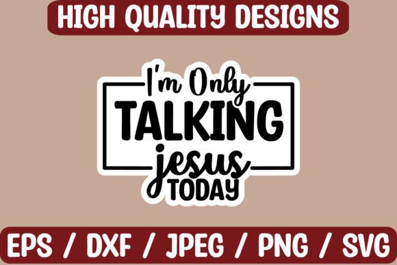 I m Only Talking Jesus Sticker Design for Crafts & Graphics