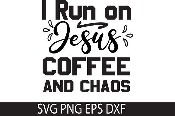 I Run on Jesus Coffee Chaos SVG: Graphics & Crafts