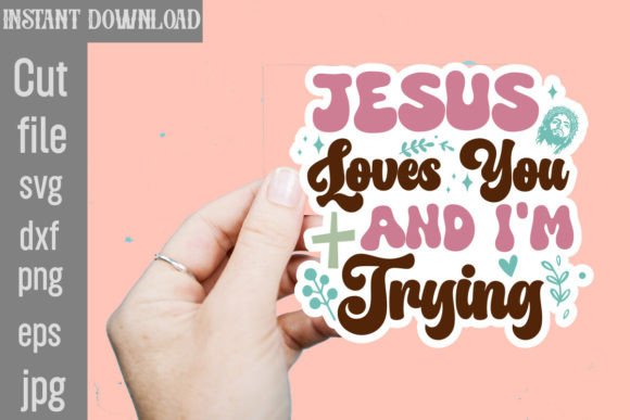 Jesus Loves You and I m Trying SVG Graphics for Crafts