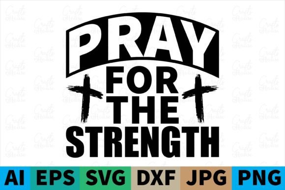 Pray for the Strength Christian SVG: Graphics & Print Templates
