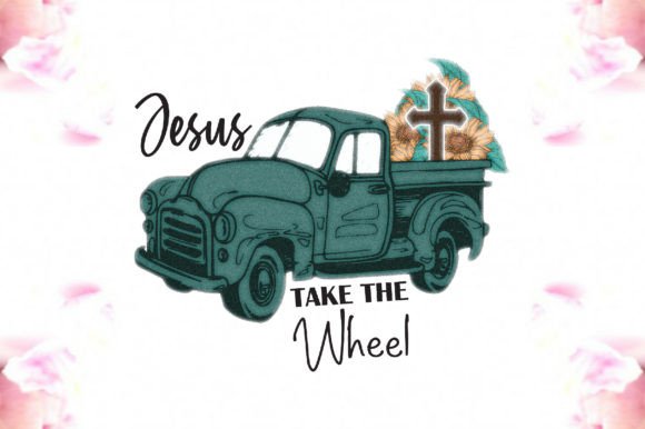 Sunflower Truck Jesus Take the Wheel PNG: Crafts & Graphics
